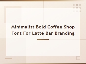 Minimalist Bold Coffee Shop Fonts for Latte Bar Branding