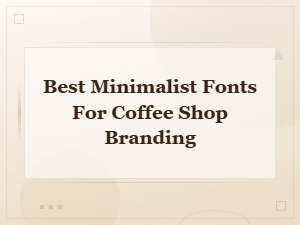 Best Minimalist Fonts for Modern Coffee Shop Branding