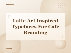 Beautiful Latte Art Script Fonts for Cafe Branding