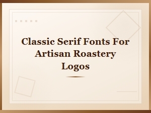 Classic Serif Fonts Perfect for Artisan Roastery Logos