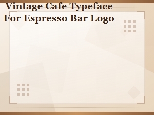 Vintage Cafe Typefaces for Espresso Bar Logo Design